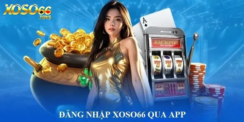 Đăng Nhập Xoso66 Uy Tín - Tiến Trình An Toàn Và Minh Bạch 2 Hướng dẫn đăng nhập Xoso66 qua app nhà cái
